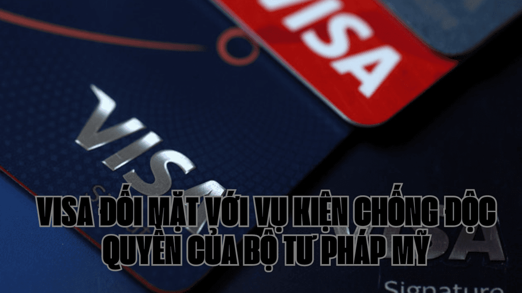 Visa đối mặt với vụ kiện chống độc quyền của Bộ Tư pháp Mỹ