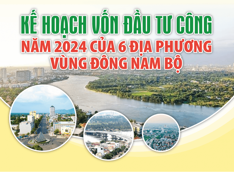 Infographics: Kế hoạch vốn đầu tư công năm 2024 của 6 địa phương vùng Đông Nam Bộ