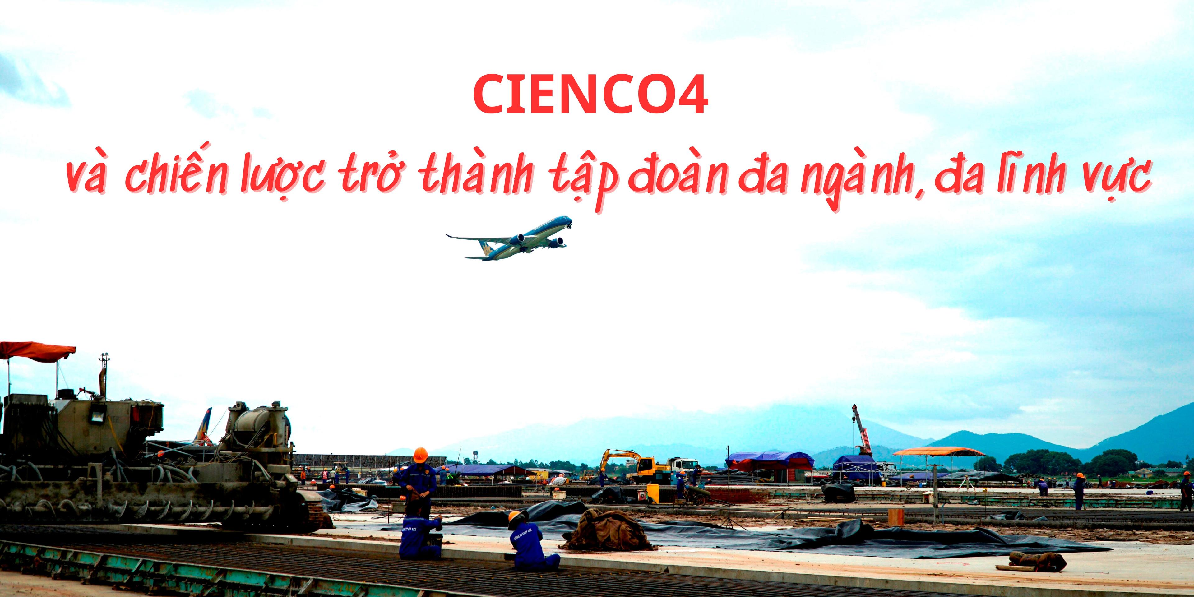 cienco4-va-chien-luoc-tro-thanh-tap-doan-da-nganh-da-linh-vuc